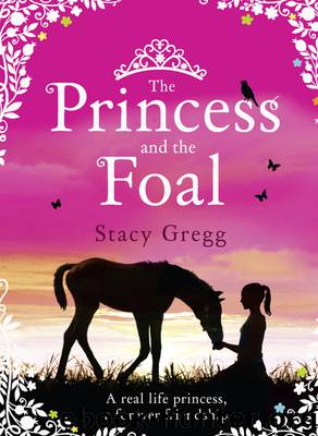 The Princess and the Foal by Stacy Gregg