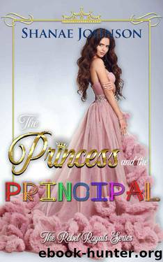 The Princess and the Principal: a Sweet Royal Romance (The Rebel Royals Series Book 5) by Shanae Johnson