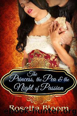 The Princess, the Pea, and the Night of Passion (Passion-Filled Fairy Tales Book 1) by Rosetta Bloom