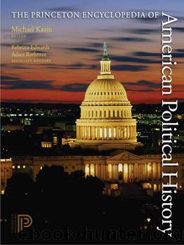 The Princeton Encyclopedia of American Political History by Kazin Michael; Edwards Rebecca; Rothman Adam