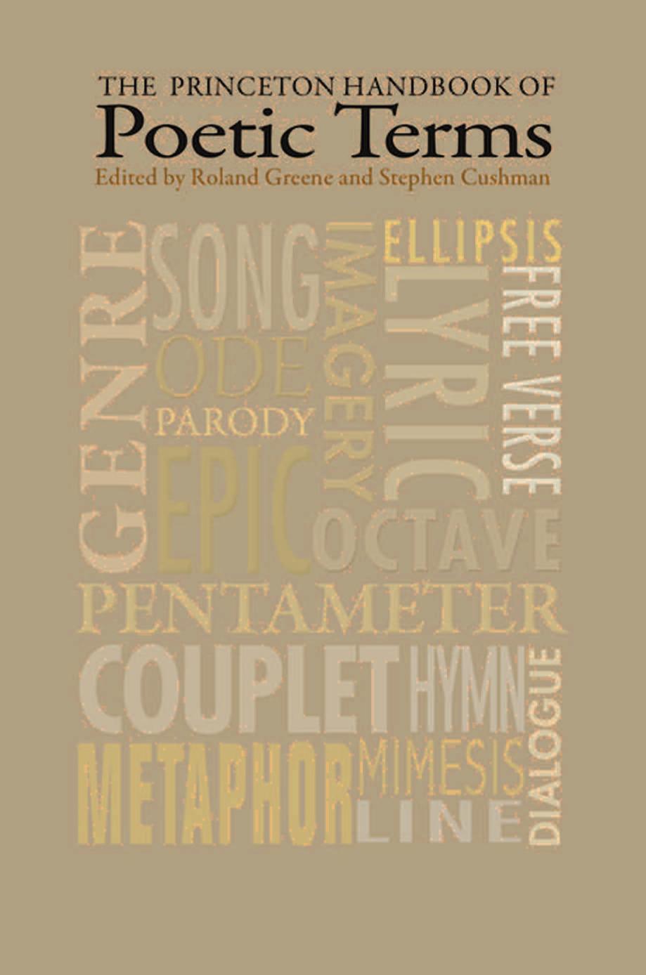 The Princeton Handbook of Poetic Terms by Roland Greene (editor) Stephen Cushman (editor)