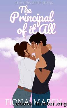 The Principal of it All: A Romantic Comedy (Teachers After Hours Book 1) by Fiona Maren