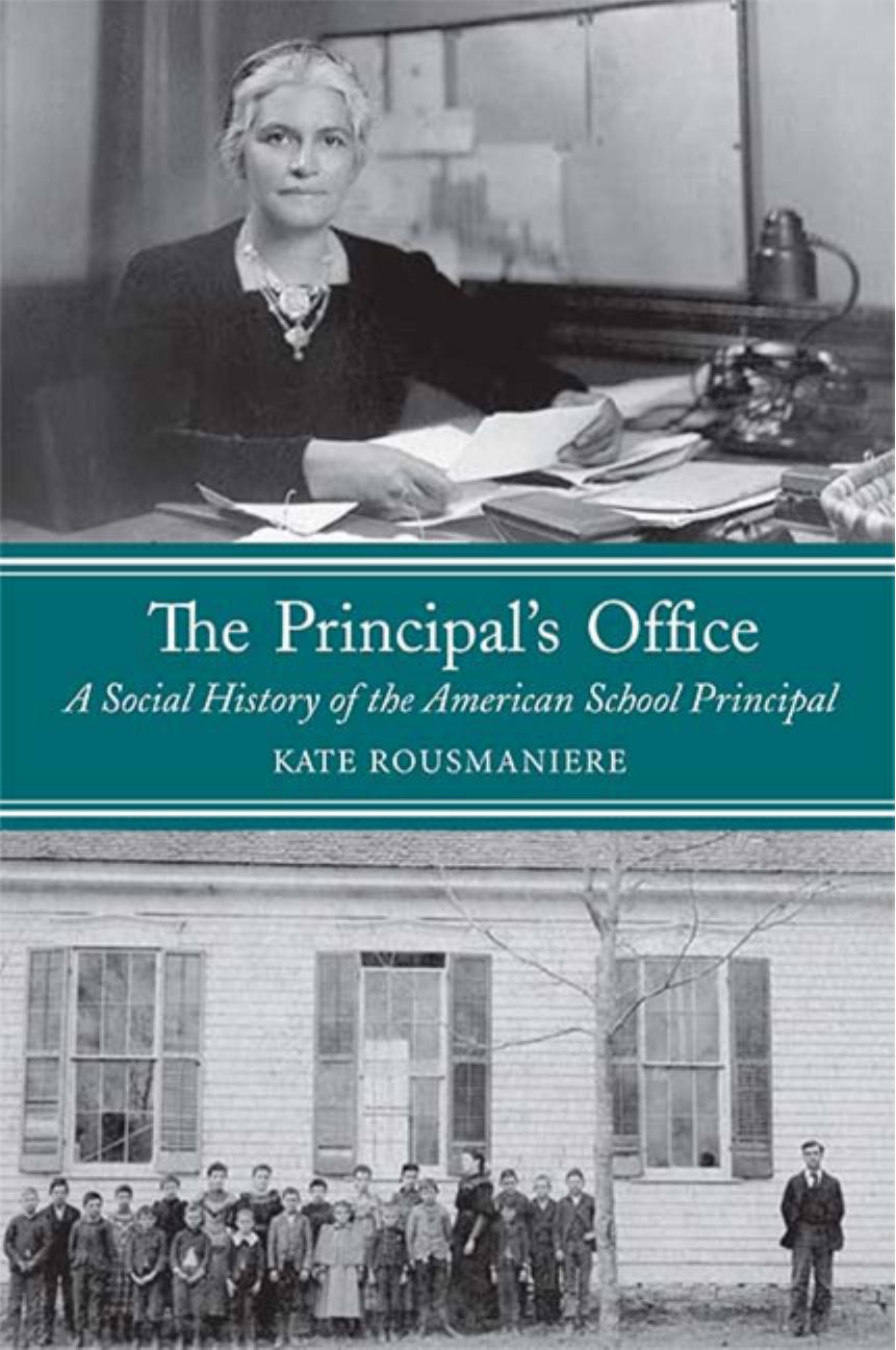 The Principalâs Office: A Social History of the American School Principal by Kate Rousmaniere