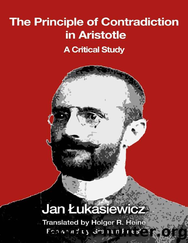 The Principle of Contradiction in Aristotle A Critical Study by Jan Łukasiewicz Holger Heine Graham Priest