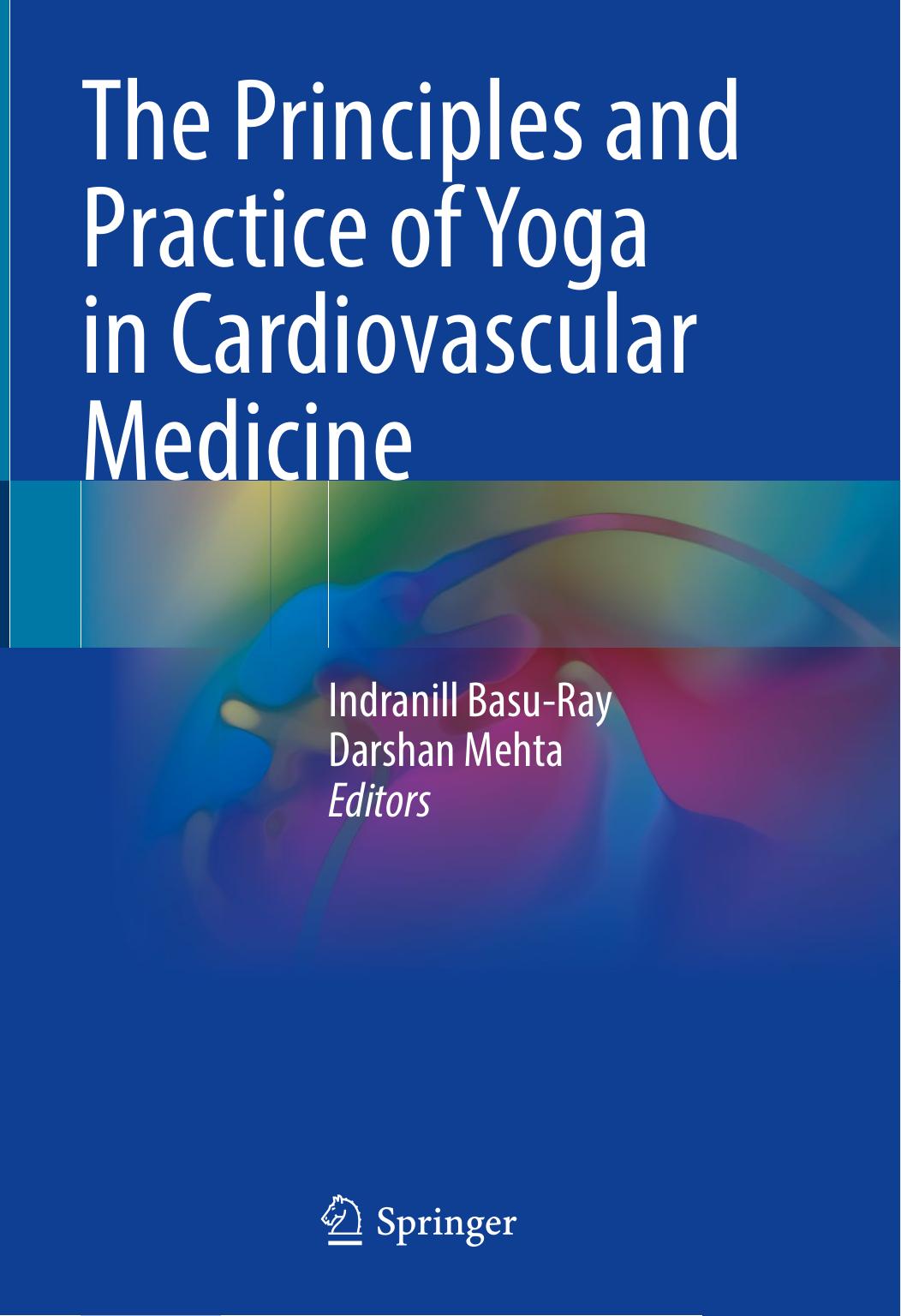 The Principles and Practice of Yoga in Cardiovascular Medicine by Indranill Basu-Ray (editor) Darshan Mehta (editor)