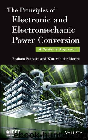 The Principles of Electronic and Electromechanic Power Conversion by Ferreira Braham van der Merwe Wim & Wim van der Merwe