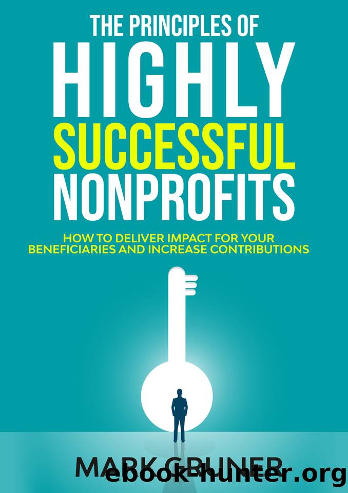 The Principles of Highly Successful Nonprofits: How to Deliver Impact for your Beneficiaries and Increase Contributions by Gruner Mark