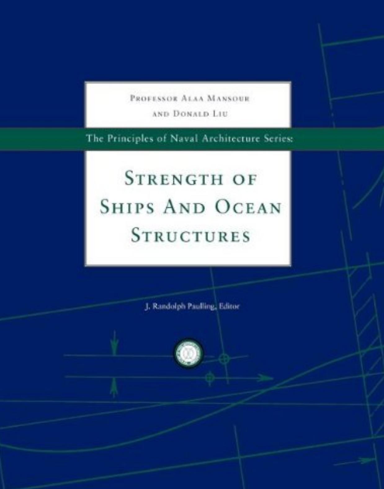The Principles of Naval Architecture Series--Prof. Alaa Mansour Donald Liu J. Randolph Paulling Strength of Ships and Ocean Structures,SNAME,2008,093977366X by Unknown