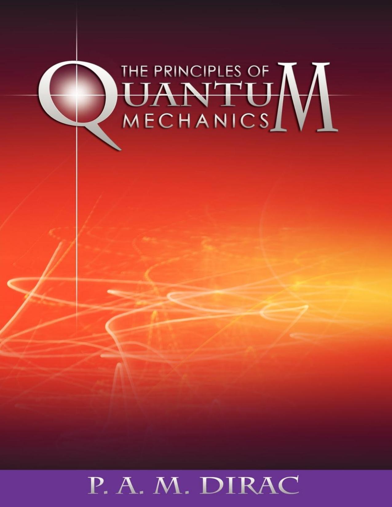 The Principles of Quantum Mechanics by P. A. M. Dirac