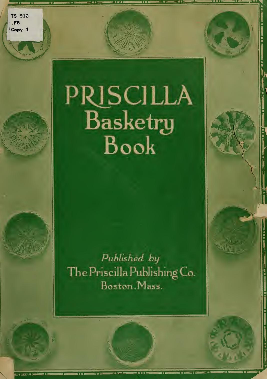The Priscilla basketry book a collection of baskets and other articles with lessons for working and directions for dyeing and staining by Fitzgerald Sallie Garrison 1882-