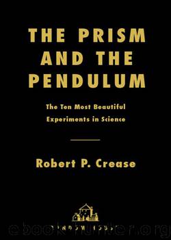 The Prism and the Pendulum by Robert Crease