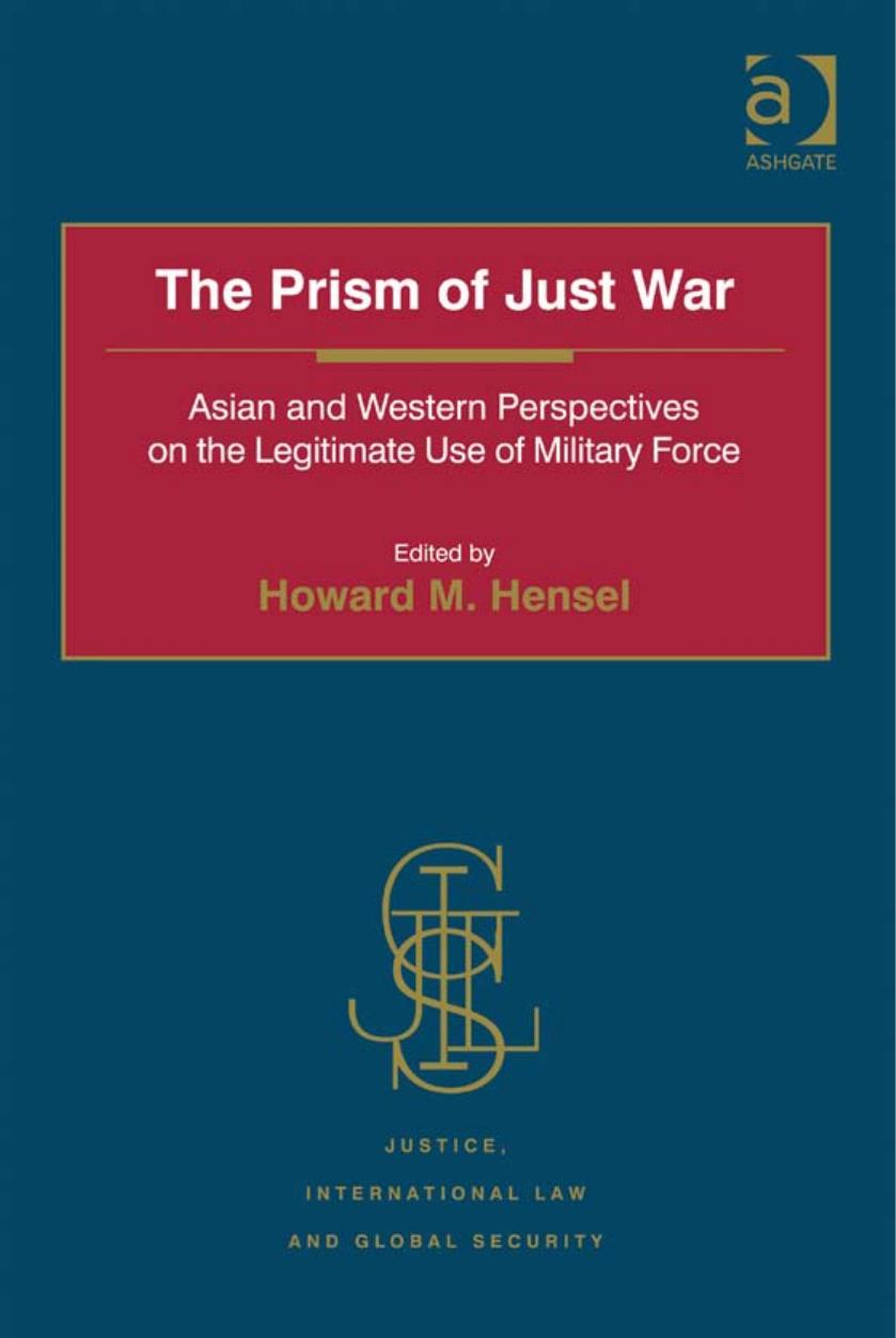 The Prism of Just War: Asian and Western Perspectives on the Legitimate Use of Military Force by Howard M. Hensel