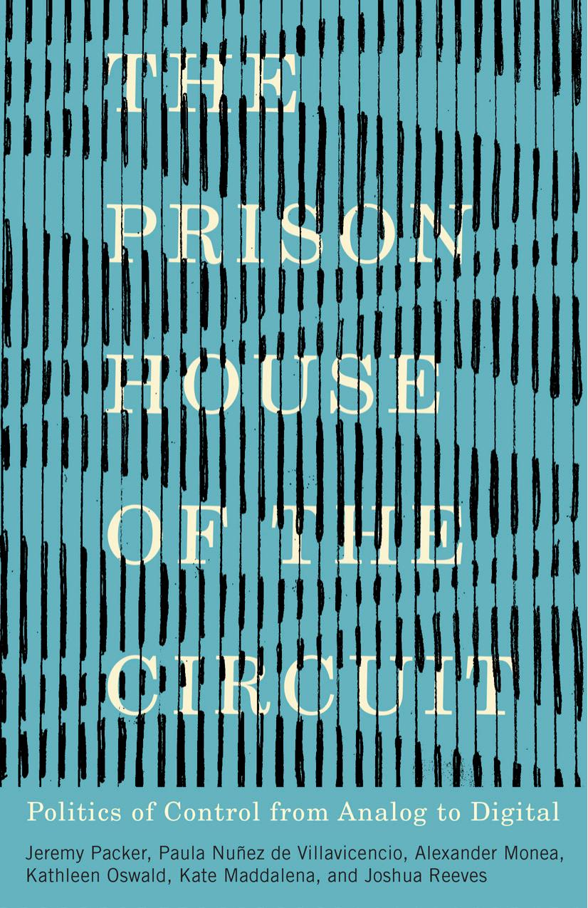 The Prison House of the Circuit: Politics of Control from Analog to Digital by unknow