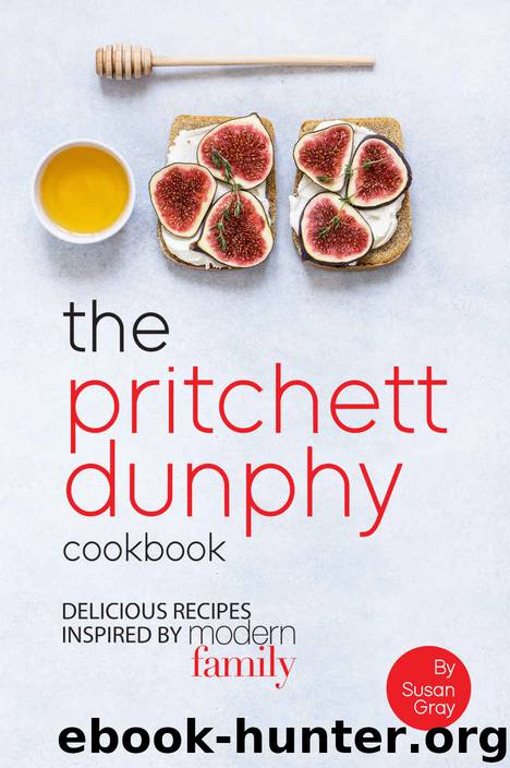 The Pritchett Dunphy Cookbook: Delicious Recipes Inspired by Modern Family by Susan Gray