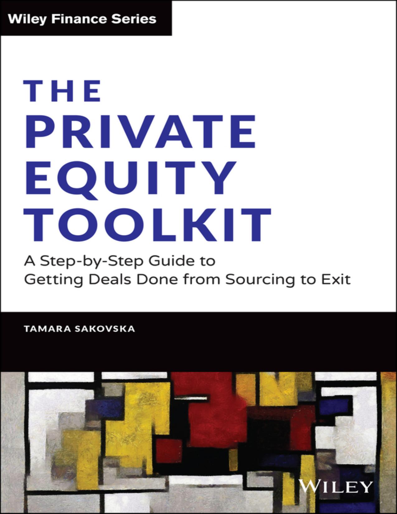 The Private Equity Toolkit: A Step-by-Step Guide to Getting Deals Done from Sourcing to Exit (Wiley Finance) by Tamara Sakovska