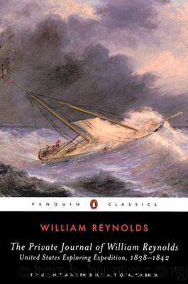 The Private Journal of William Reynolds: United States Exploring Expedition, 1838-1842 by William Reynolds
