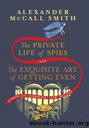 The Private Life of Spies and the Exquisite Art of Getting Even: Stories of Espionage and Revenge by Alexander McCall Smith