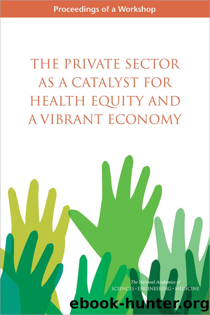 The Private Sector as a Catalyst for Health Equity and a Vibrant Economy: Proceedings of a Workshop by unknow