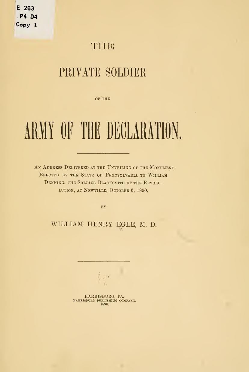 The Private Soldier of the Army of the Declaration; An Address Delivered at the Unveiling of the Monument Erected by the State of Pennsylvania to William Denning, the Soldier Black by William Henry Egle