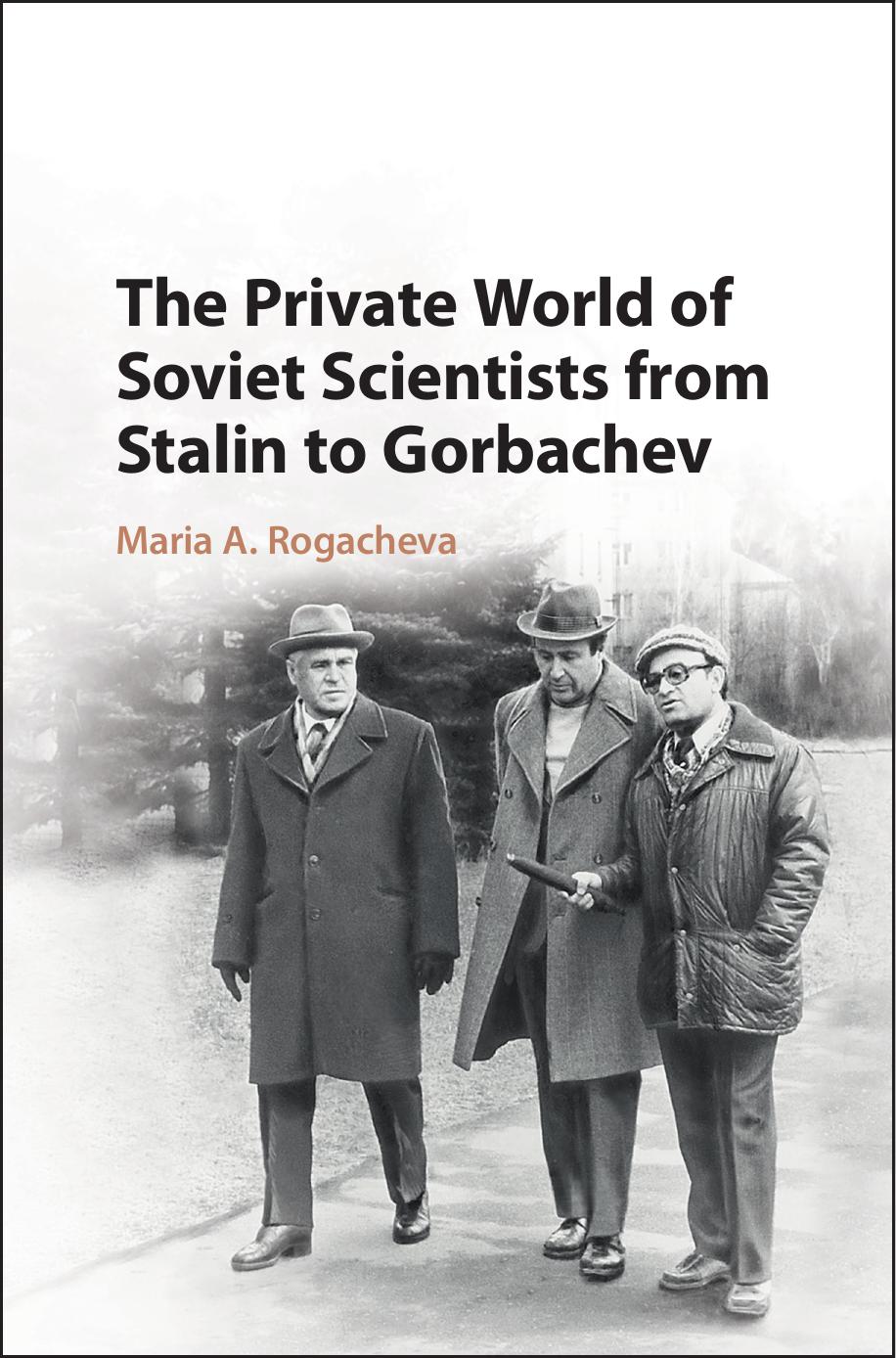 The Private World of Soviet Scientists From Stalin to Gorbachev by Maria Rogacheva