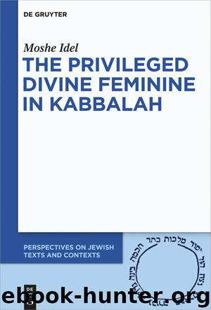 The Privileged Divine Feminine in Kabbalah by Moshe Idel;