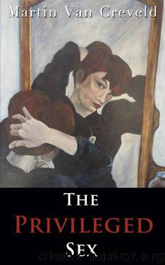 The Privileged Sex by Martin van Creveld