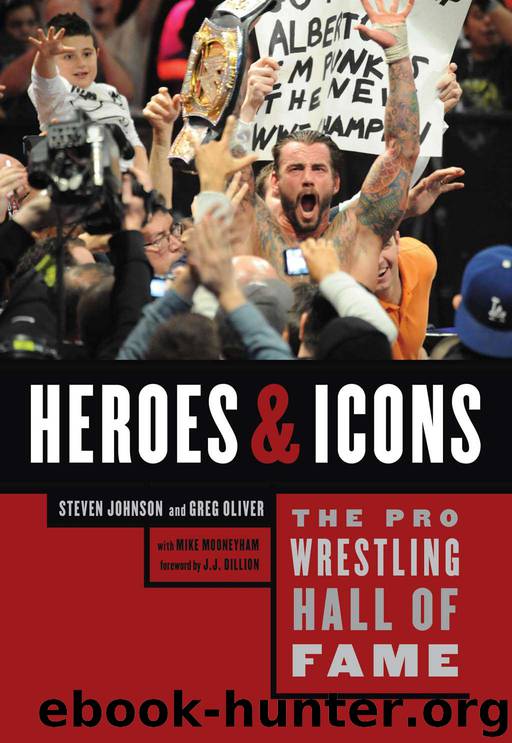 The Pro Wrestling Hall of Fame: Heroes & Icons (Pro Wrestling Hall of Fame series) by Steven Johnson & Greg Oliver & Mike Mooneyham & J. J. Dillon