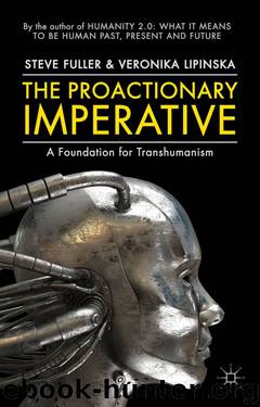 The Proactionary Imperative: A Foundation for Transhumanism by Steve Fuller & Veronika Lipinska