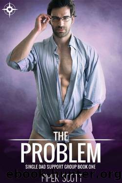 The Problem (Single Dad Support Group Book 1) by Piper Scott