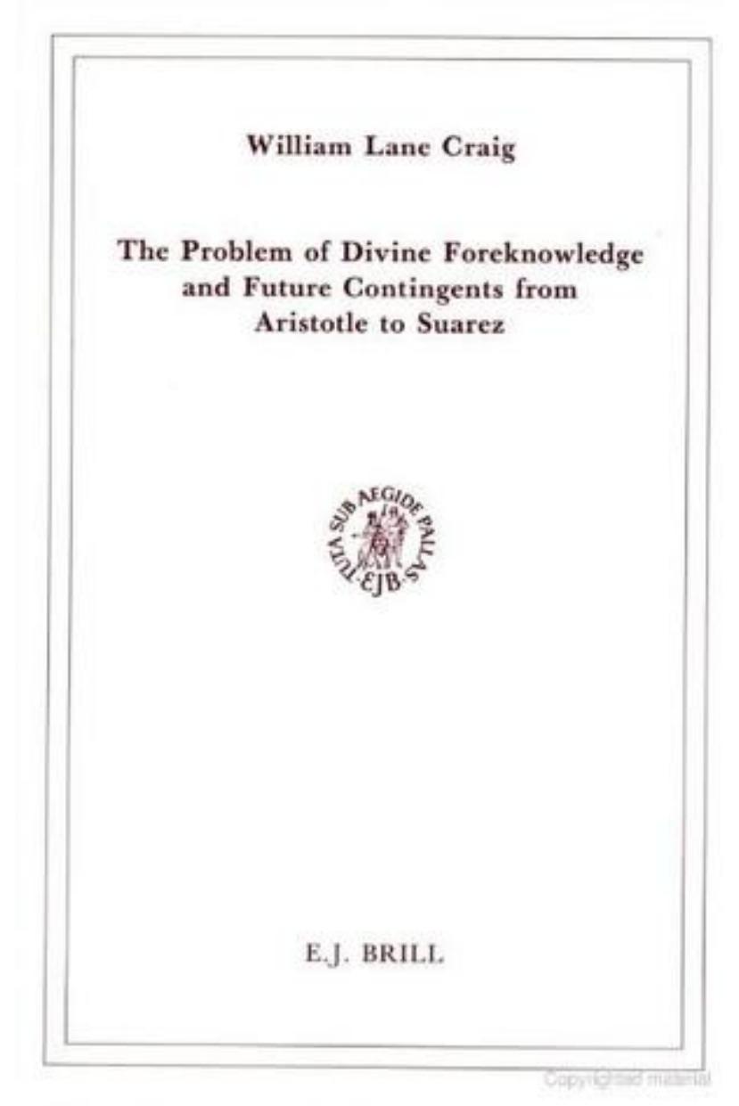 The Problem of Divine Foreknowledge and Future Contingents from Aristotle to Suarez by Dr William Lane Craig