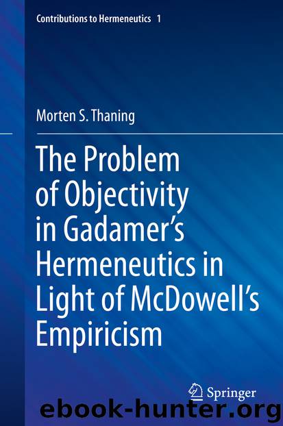 The Problem of Objectivity in Gadamer's Hermeneutics in Light of McDowell's Empiricism by Morten S. Thaning