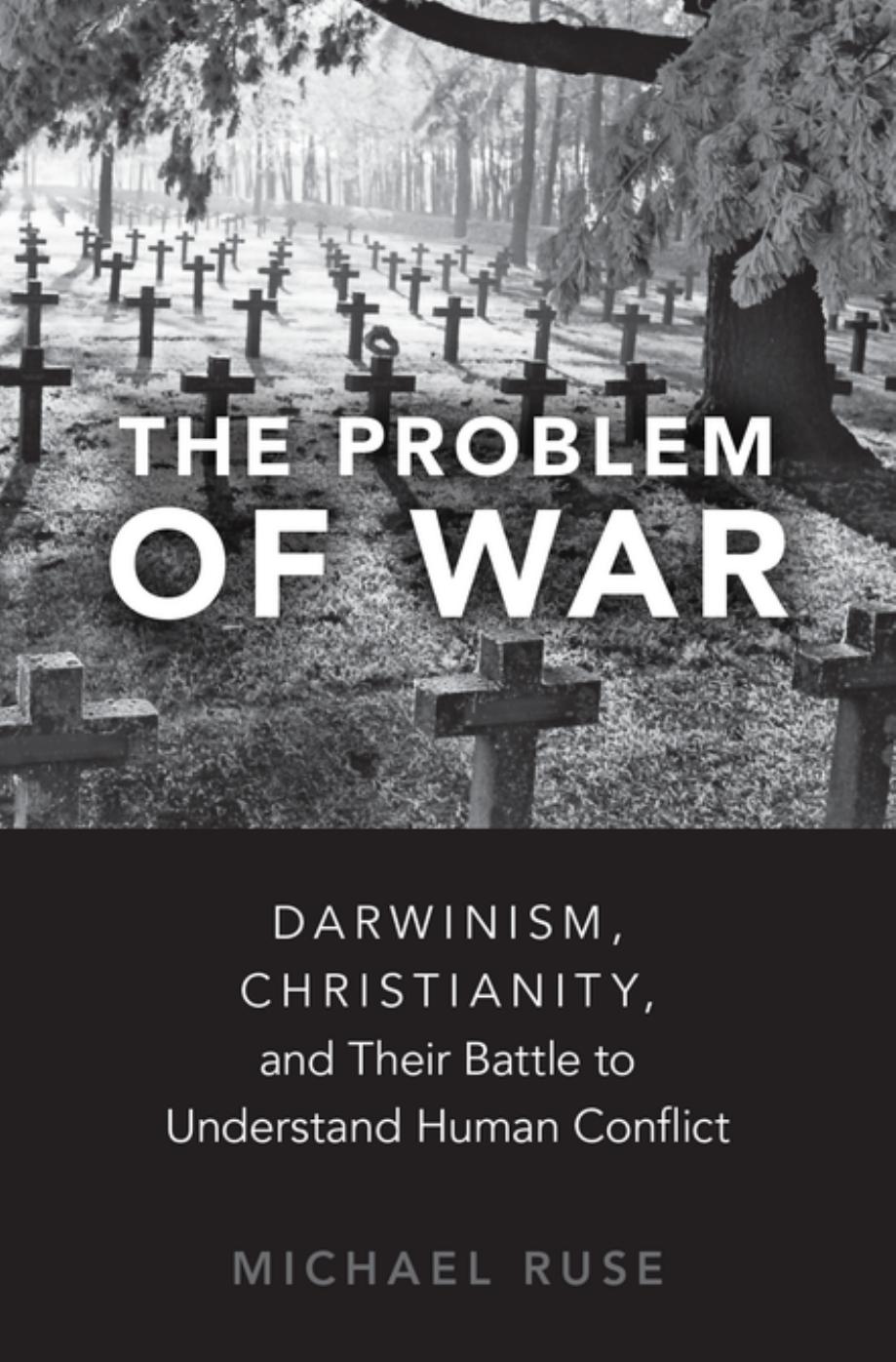The Problem of War: Darwinism, Christianity, and their Battle to Understand Human Conflict by Unknow