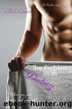 The Problem with Dating by M.E. Clayton