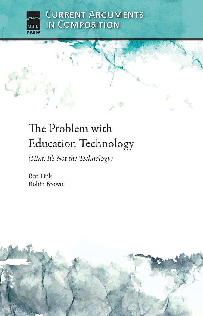 The Problem with Education Technology: (Hint: It's Not the Technology) by By Ben Fink & Robin Brown