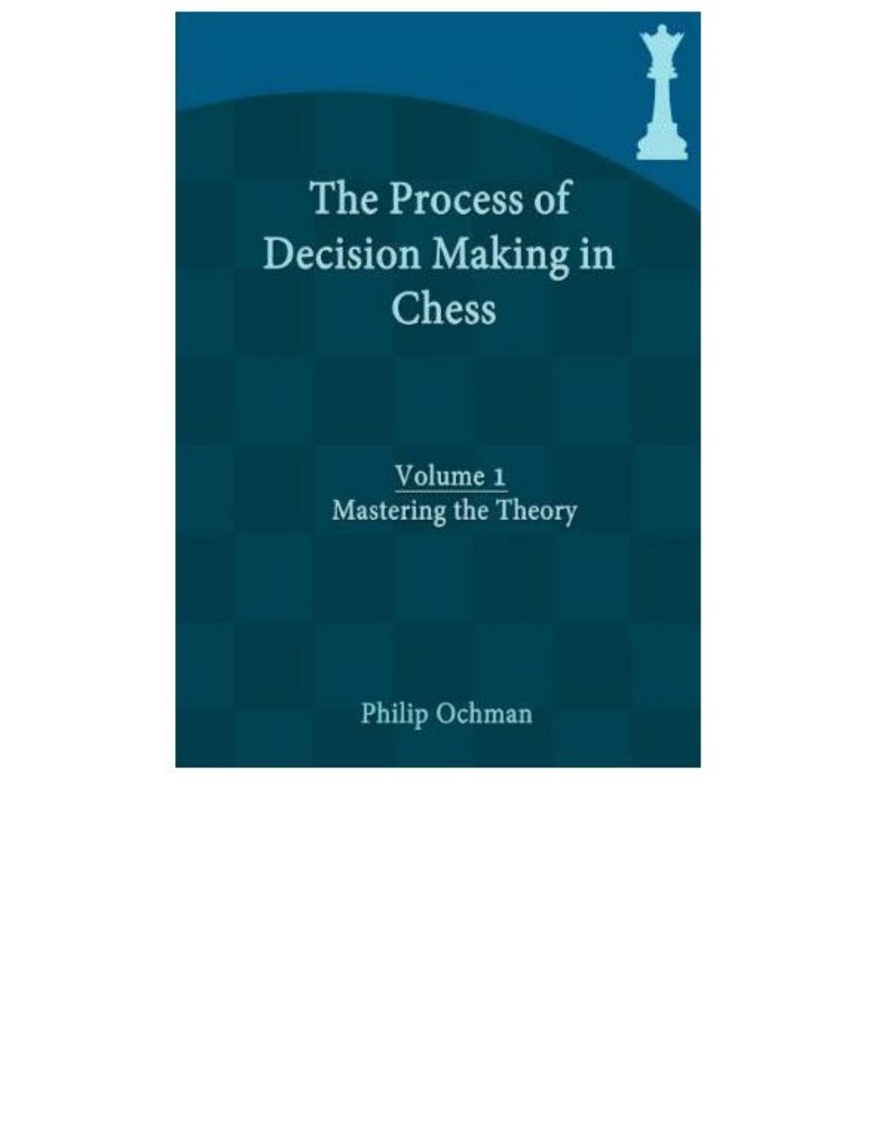 The Process of Decision Making in Chess : Volume 1 - Mastering the Theory. by Ochman Philip