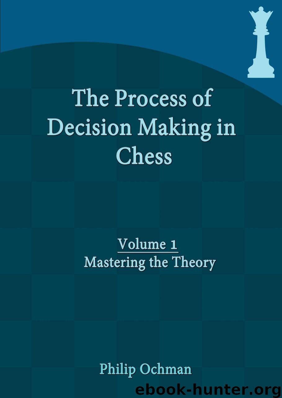 The Process of Decision Making in Chess: Volume 1 - Mastering the Theory by Ochman Philip