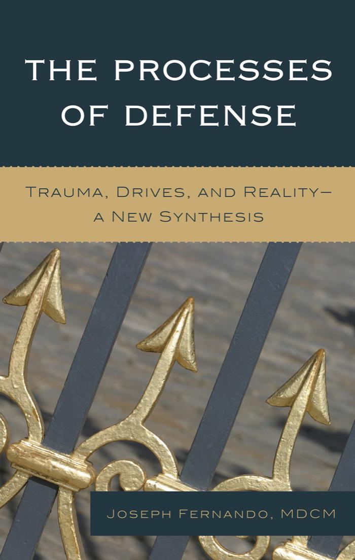 The Processes of Defense: Trauma, Drives, and Reality A New Synthesis by Joseph Fernando