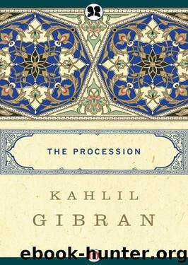 The Procession by Kahlil Gibran