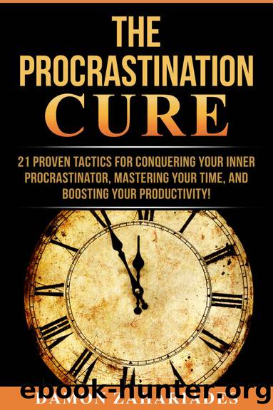 The Procrastination Cure: 21 Proven Tactics For Conquering Your Inner Procrastinator, Mastering Your Time, And Boosting Your Productivity! by Damon Zahariades