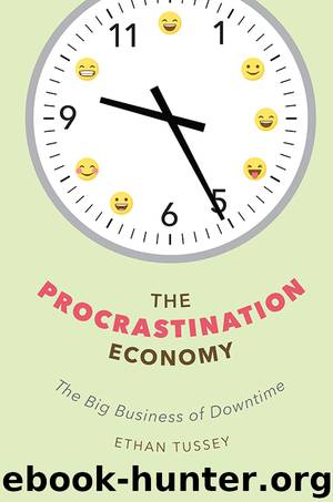 The Procrastination Economy: The Big Business of Downtime by Ethan Tussey