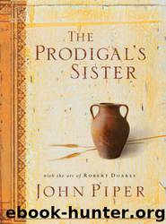 The Prodigal's Sister by John Piper & Robert Doares