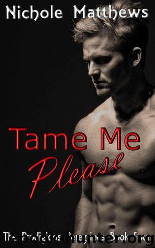 The Prodigious Peregrines 04 - Tame Me Please by Nichole Matthews
