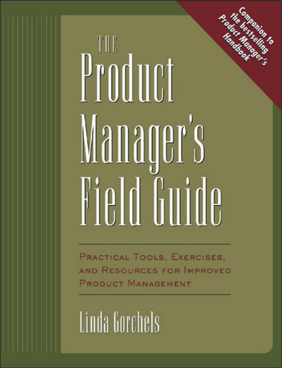 The Product Manager's Field Guide : Practical Tools, Exercises, and Resources for Improved Product Management (Repost) by Unknow