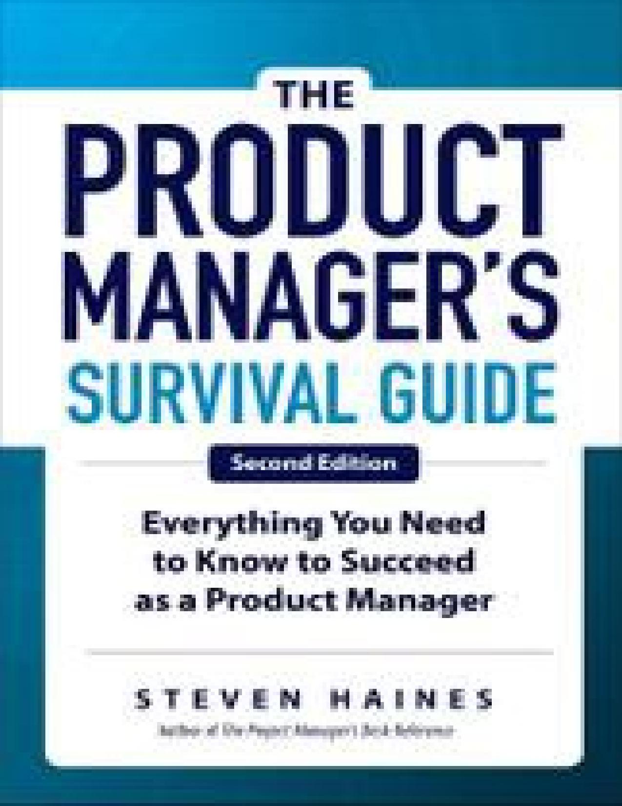 The Product Manager's Survival Guide: Everything You Need to Know to Succeed as a Product Manager, 2nd Edition by Steven Haines