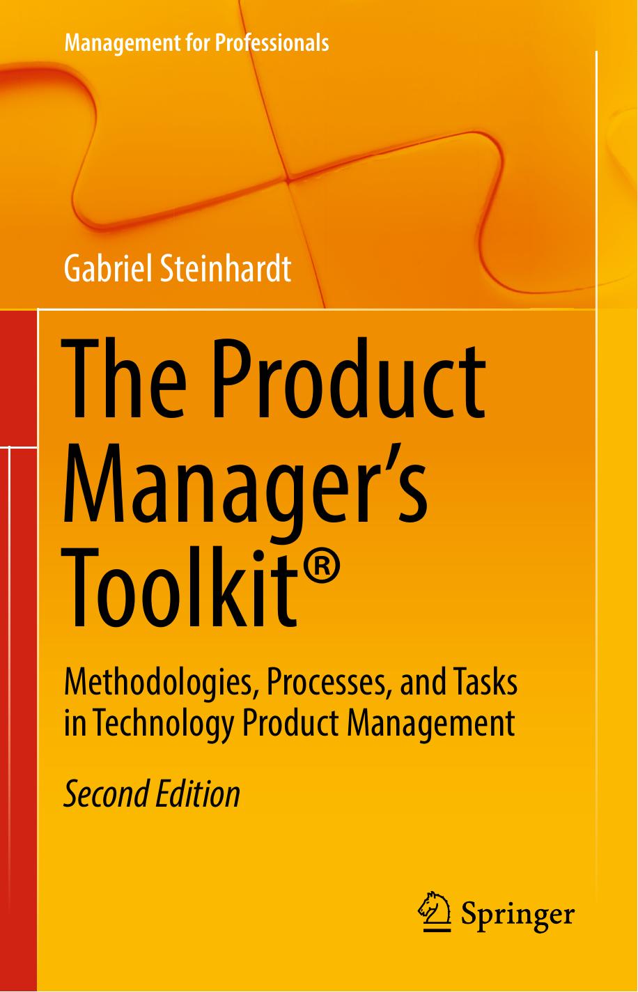 The Product Manager's ToolkitÂ®: Methodologies, Processes, and Tasks in Technology Product Management by Gabriel Steinhardt (auth.)