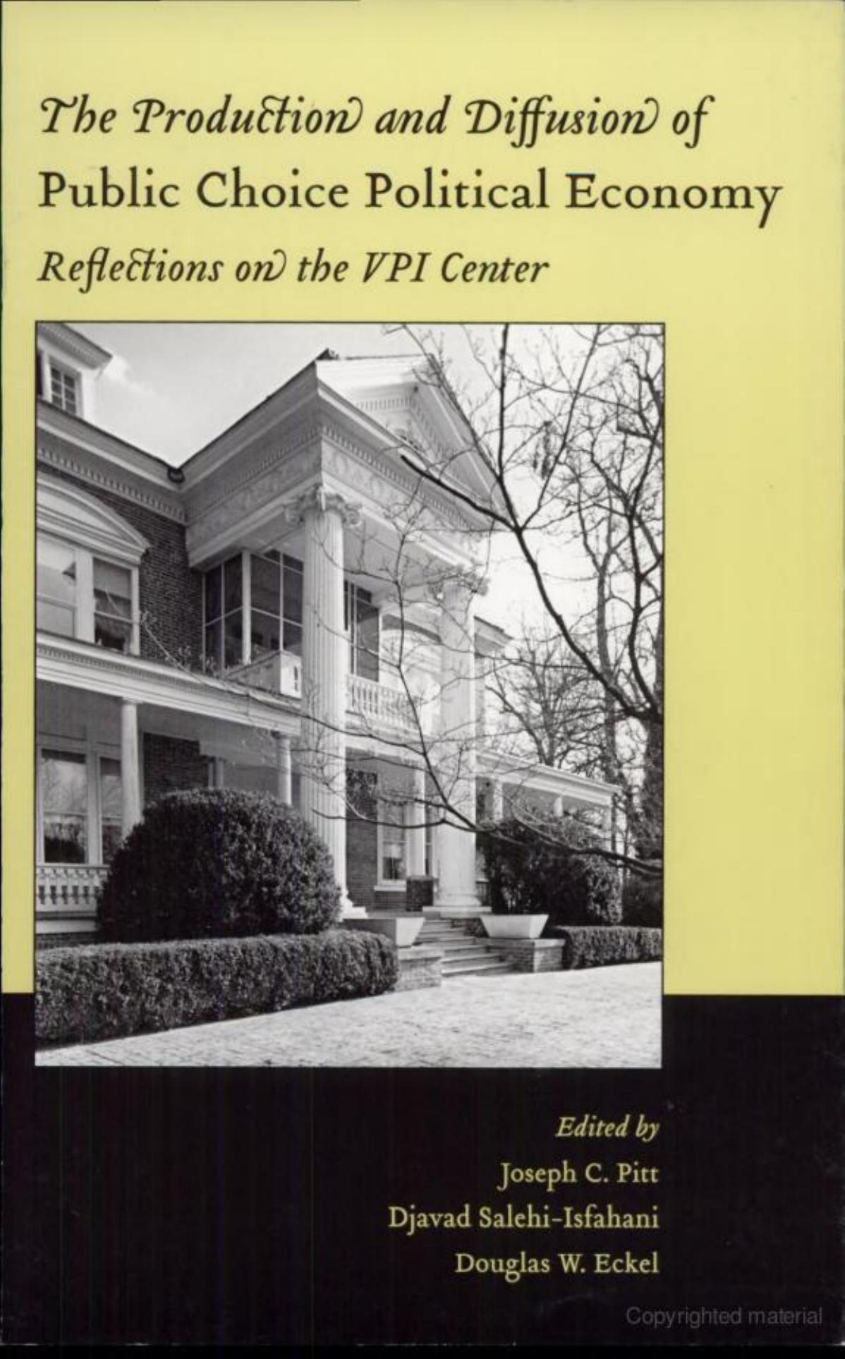 The Production and Diffusion of Public Choice Political Economy: Reflections on the VPI Center (Economics and Sociology Thematic Issue) by Joseph C. Pitt Djavad Salehi-Isfahani Douglas W. Eckel
