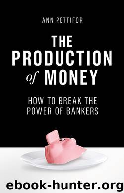 The Production of Money: How to Break the Power of Bankers by Ann Pettifor