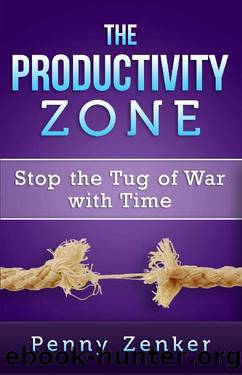 The Productivity Zone: Stop the Tug of War with Time by Penny Zenker