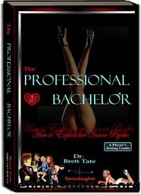 The Professional Bachelor: How to Exploit her Inner Psycho by Brett Tate