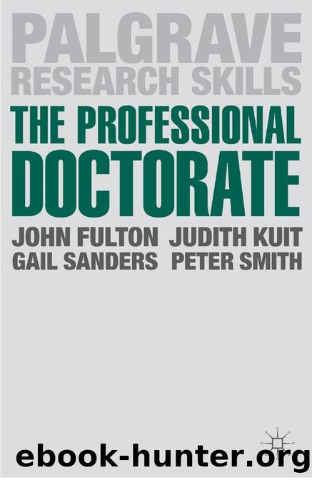 The Professional Doctorate : A Practical Guide by John Fulton; Judith Kuit; Gail Sanders